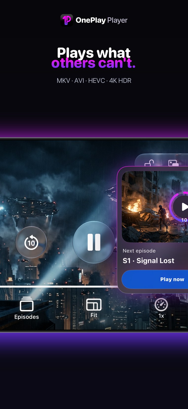 Plays what others can't — MKV, AVI, HEVC, 4K HDR, auto-play next episode